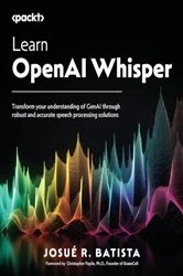 Book cover of Learn OpenAI Whisper by Josué R. Batista