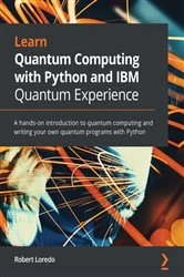 Book cover of Learn Quantum Computing with Python and IBM Quantum Experience by Robert Loredo