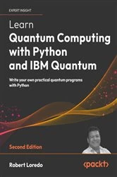 Book cover of Learn Quantum Computing with Python and IBM Quantum by Robert Loredo