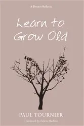 Book cover of Learn to Grow Old by Paul Tournier