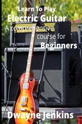 Book cover of Learn To Play Electric Guitar by Dwayne Jenkins