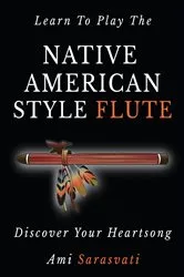 Book cover of Learn to Play the Native American Style Flute (3rd ed.) by Sarasvati
