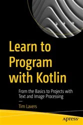 Book cover of Learn to Program with Kotlin by Tim Lavers