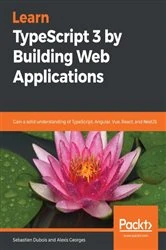 Book cover of Learn TypeScript 3 by Building Web Applications by Sebastien Dubois