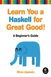 Book cover of Learn You a Haskell for Great Good! by Miran Lipovaca