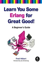 Book cover of Learn You Some Erlang for Great Good! by Fred Hebert