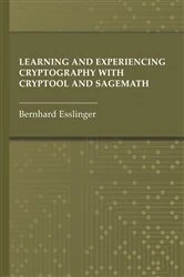 Book cover of Learning and Experiencing Cryptography with CrypTool and SageMath by Bernhard Esslinger