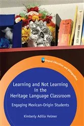 Book cover of Learning and Not Learning in the Heritage Language Classroom by Kimberly Adilia Helmer