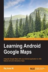 Book cover of Learning Android Google Maps by Raj Amal W.