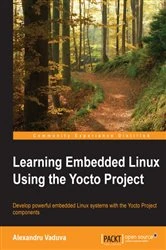 Book cover of Learning Embedded Linux Using the Yocto Project by Alexandru Vaduva
