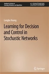 Book cover of Learning for Decision and Control in Stochastic Networks by Longbo Huang
