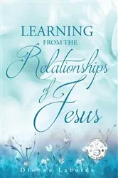 Book cover of Learning From The Relationships Of Jesus by Dionne Laborde