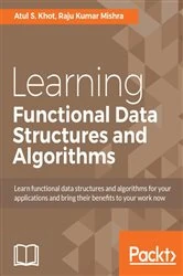 Book cover of Learning Functional Data Structures and Algorithms by Atul S. Khot