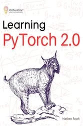Book cover of Learning PyTorch 2.0 by Matthew Rosch