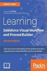 Book cover of Learning Salesforce Visual Workflow and Process Builder (2nd ed.) by Rakesh Gupta