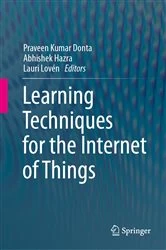 Book cover of Learning Techniques for the Internet of Things by Praveen Kumar Donta