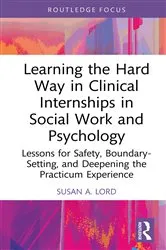 Book cover of Learning the Hard Way in Clinical Internships in Social Work and Psychology by Susan A. Lord