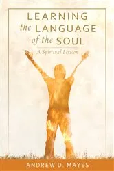 Book cover of Learning the Language of the Soul by Andrew D Mayes