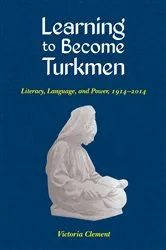 Book cover of Learning to Become Turkmen by Victoria Clement