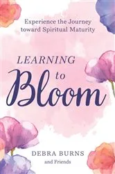 Book cover of Learning to Bloom by Debra Burns