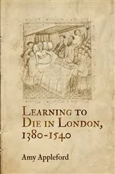 Book cover of Learning to Die in London, 1380-1540 by Amy Appleford