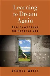 Book cover of Learning to Dream Again by Samuel Wells