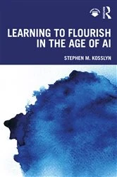 Book cover of Learning to Flourish in the Age of AI by Stephen M. Kosslyn