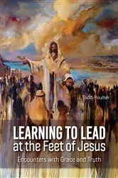 Book cover of Learning to Lead at the Feet of Jesus by Todd Poulter