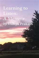 Book cover of Learning to Listen: A Memoir by Vidhya Prakash