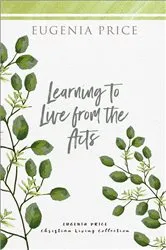 Book cover of Learning to Live From the Acts by Eugenia Price