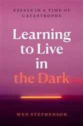 Book cover of Learning to Live in the Dark by Wen Stephenson
