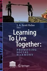 Book cover of Learning To Live Together: Promoting Social Harmony by J. A. Scott Kelso