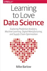 Book cover of Learning to Love Data Science by Mike Barlow