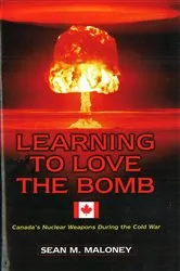 Book cover of Learning to Love the Bomb by Sean M. Maloney
