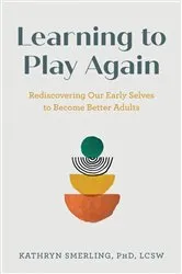 Book cover of Learning to Play Again by LCSW, Kathryn Smerling, PhD,