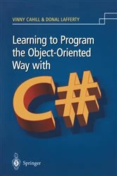 Book cover of Learning to Program the Object-oriented Way with C# by Vinny Cahill