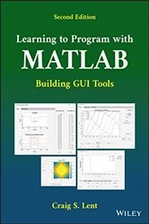 Book cover of Learning to Program with MATLAB (2nd ed.) by Craig S. Lent