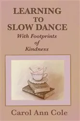 Book cover of Learning to Slow Dance with Footprints of Kindness by Carol Ann Cole