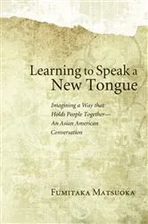 Book cover of Learning to Speak a New Tongue by Fumitaka Matsuoka