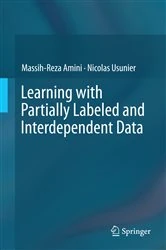 Book cover of Learning with Partially Labeled and Interdependent Data by Massih-Reza Amini
