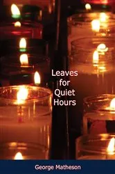 Book cover of Leaves for Quiet Hours by George Matheson