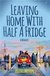 Book cover of Leaving Home with Half a Fridge by Arathi Menon