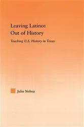 Book cover of Leaving Latinos Out of History by Julio Noboa