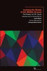 Book cover of Leaving the Shade of the Middle Ground by F.R. Scott