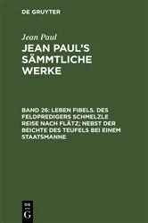 Book cover of Leben Fibels. Des Feldpredigers Schmelzle Reise nach Flätz; nebst der Beichte des Teufels bei einem Staatsmanne by Jean Paul