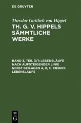 Book cover of Lebensläufe nach aufsteigender Linie nebst Beilagen A, B, C. Meines Lebenslaufs by Theodor Gottlieb von Hippel