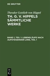 Book cover of Lebensläufe nach aufsteigender Linie, Teil 1 by Theodor Gottlieb von Hippel