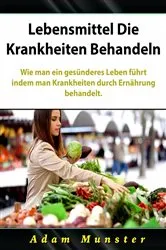 Book cover of Lebensmittel Die Krankheiten Behandeln by Hiddenstuff Entertainment
