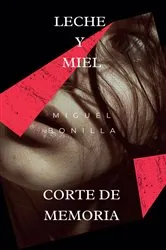 Book cover of Leche y Miel: Corte de Memoria by Miguel Bonilla