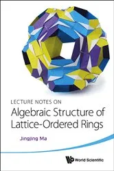 Book cover of Lecture Notes On Algebraic Structure Of Lattice-ordered Rings by Jingjing Ma